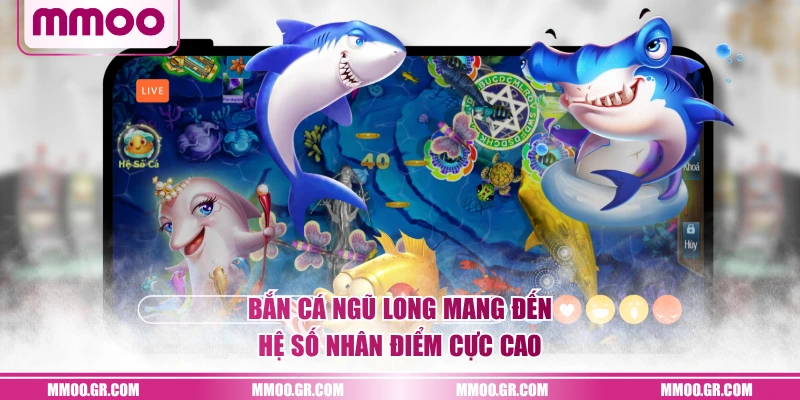 Bắn Cá Ngũ Long mang đến hệ số nhân điểm cực cao