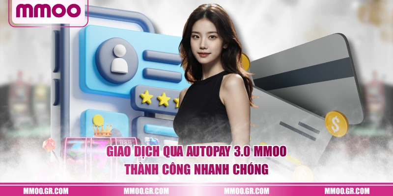 Giao dịch qua AutoPay 3.0 MMOO thành công nhanh chóng