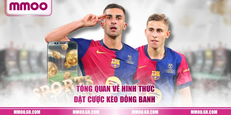 Tổng quan về hình thức đặt cược kèo đồng banh